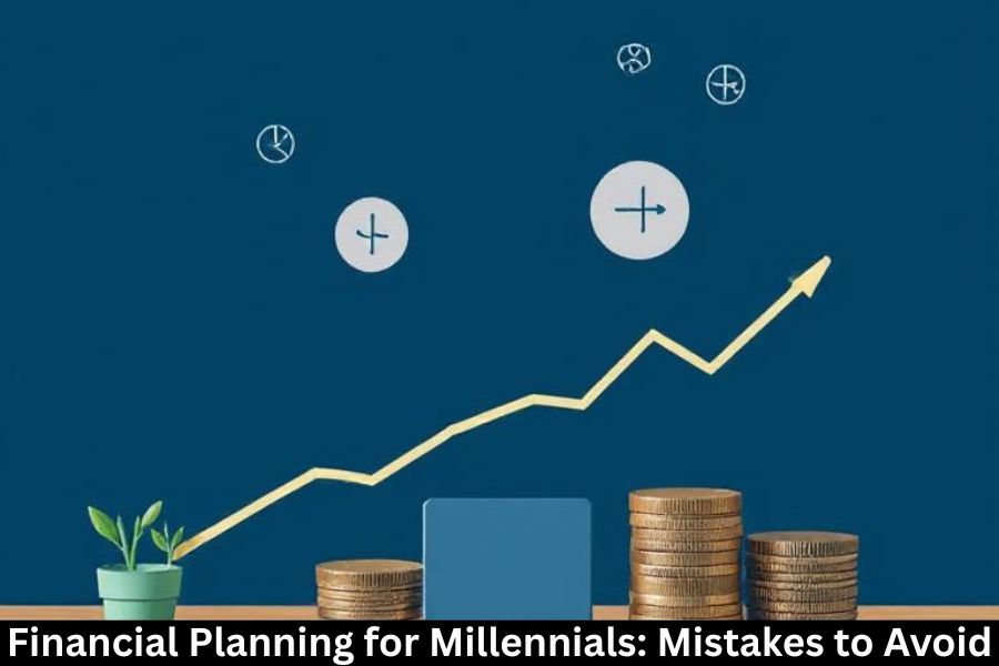 Financial Planning for Millennials: Mistakes to Avoid